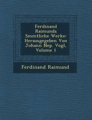 Ferdinand Raimunds S&#65533;mmtliche Werke 1