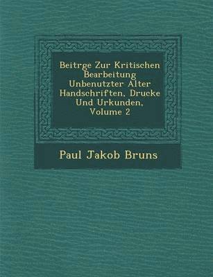 bokomslag Beitr GE Zur Kritischen Bearbeitung Unbenutzter Alter Handschriften, Drucke Und Urkunden, Volume 2