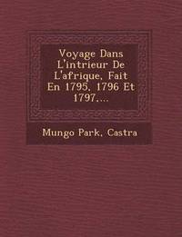 bokomslag Voyage Dans L'Int Rieur de L'Afrique, Fait En 1795, 1796 Et 1797, ...