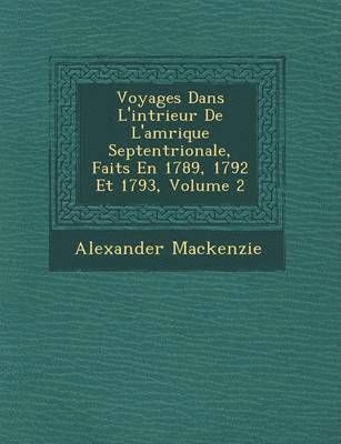 bokomslag Voyages Dans L'Int Rieur de L'Am Rique Septentrionale, Faits En 1789, 1792 Et 1793, Volume 2