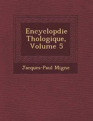 Encyclop&#65533;die Th&#65533;ologique, Volume 5 1