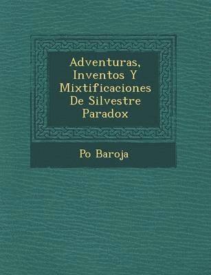 Paio Baroja - Adventuras, Inventos y Mixtificaciones de Silvestre Paradox, Häftad