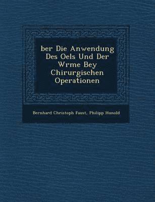 Ber Die Anwendung Des Oels Und Der W Rme Bey Chirurgischen Operationen