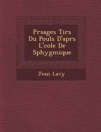 bokomslag PR Sages Tir S Du Pouls D'Apr S L' Cole de Sphygmique