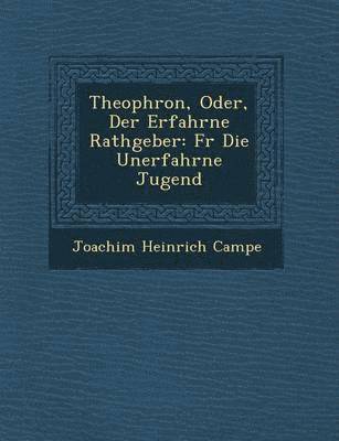 Joachim Heinrich Campe - Theophron, Oder, Der Erfahrne Rathgeber, Häftad