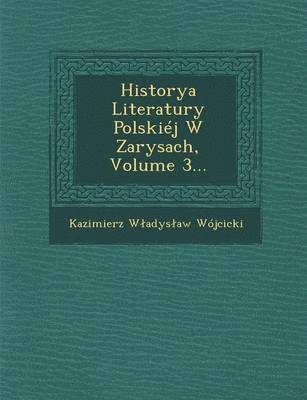 bokomslag Historya Literatury Polskij W Zarysach, Volume 3...