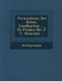 bokomslag Verzeichniss Der B Cher, Landkarten, ... Zu Finden Bei J. C. Hinrichs ...