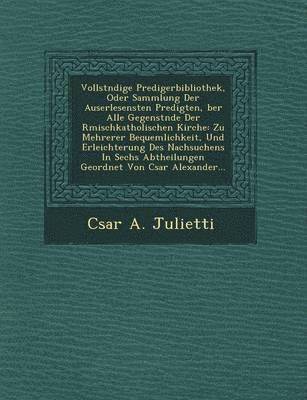 bokomslag Vollst Ndige Predigerbibliothek, Oder Sammlung Der Auserlesensten Predigten, Ber Alle Gegenst Nde Der R Mischkatholischen Kirche