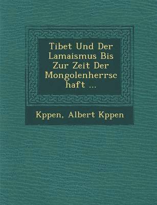 bokomslag Tibet Und Der Lamaismus Bis Zur Zeit Der Mongolenherrschaft ...