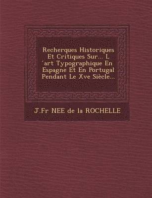 bokomslag Recherques Historiques Et Critiques Sur... L Art Typographique En Espagne Et En Portugal Pendant Le Xve Siecle...