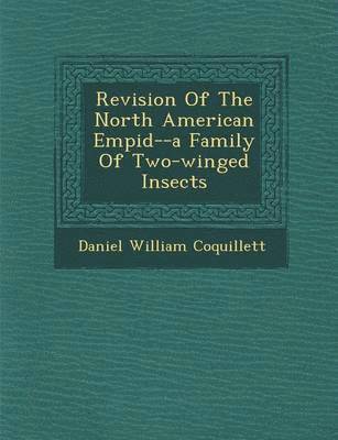 bokomslag Revision Of The North American Empid&#65533;--a Family Of Two-winged Insects