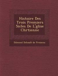 bokomslag Histoire Des Trois Premiers Si Cles de L' Glise Chr Tienne