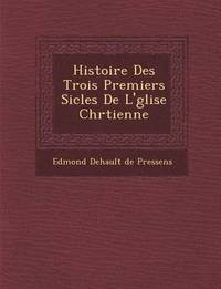 bokomslag Histoire Des Trois Premiers Si Cles de L' Glise Chr Tienne