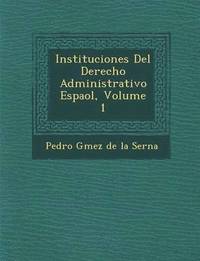 bokomslag Instituciones del Derecho Administrativo Espa Ol, Volume 1