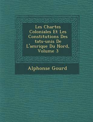 bokomslag Les Chartes Coloniales Et Les Constitutions Des &#65533;tats-unis De L'am&#65533;rique Du Nord, Volume 3