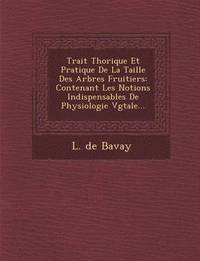 bokomslag Trait Th Orique Et Pratique de La Taille Des Arbres Fruitiers