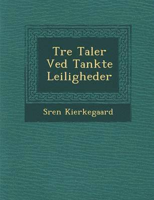 Soren Kierkegaard - Tre Taler Ved Tankte Leiligheder, Häftad