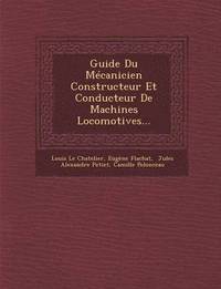 bokomslag Guide Du Mcanicien Constructeur Et Conducteur De Machines Locomotives...