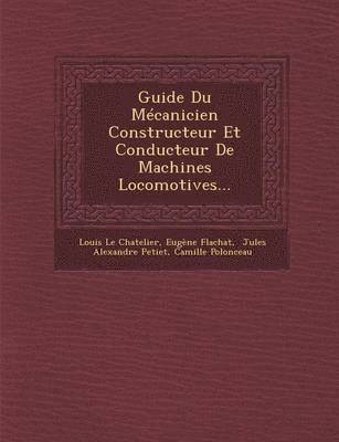 Guide Du Mcanicien Constructeur Et Conducteur De Machines Locomotives... 1