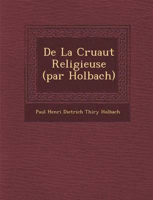 bokomslag de La Cruaut Religieuse (Par Holbach)