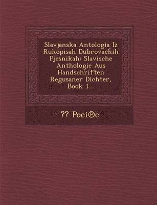 Slavjanska Antologia Iz Rukopisah Dubrovac Ih Pjesnikah 1