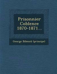 bokomslag Prisonnier Coblence 1870-1871...