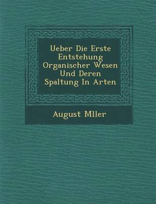 bokomslag Ueber Die Erste Entstehung Organischer Wesen Und Deren Spaltung in Arten