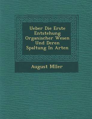 bokomslag Ueber Die Erste Entstehung Organischer Wesen Und Deren Spaltung in Arten