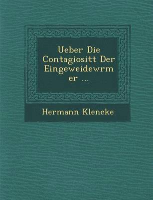 Ueber Die Contagiosit T Der Eingeweidew Rmer ... 1