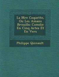 bokomslag La M Re Coquette, Ou Les Amans Brouill S: Com Die En Cinq Actes Et En Vers