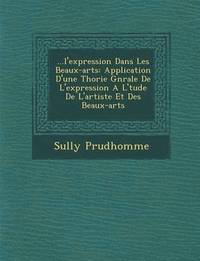 bokomslag ...L'Expression Dans Les Beaux-Arts: Application D'Une Th Orie G N Rale de L'Expression A L' Tude de L'Artiste Et Des Beaux-Arts
