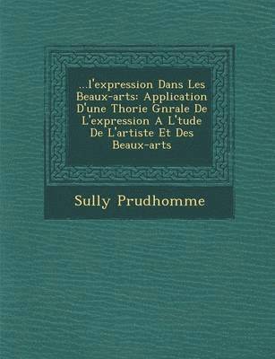 bokomslag ...L'Expression Dans Les Beaux-Arts: Application D'Une Th Orie G N Rale de L'Expression A L' Tude de L'Artiste Et Des Beaux-Arts