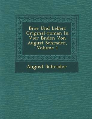 bokomslag B Rse Und Leben: Original-Roman in Vier B Nden Von August Schrader, Volume 1