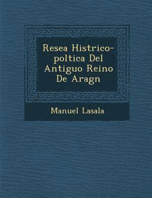 bokomslag Rese&#65533;a Hist&#65533;rico-pol&#65533;tica Del Antiguo Reino De Arag&#65533;n