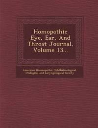 bokomslag Hom&#156;opathic Eye, Ear, And Throat Journal, Volume 13...