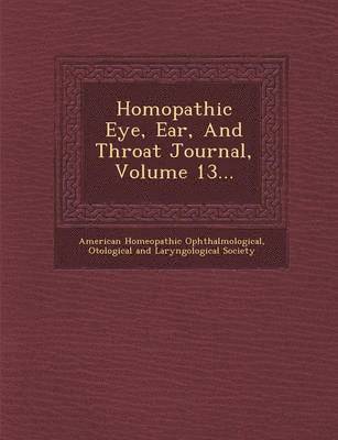 bokomslag Hom&#156;opathic Eye, Ear, And Throat Journal, Volume 13...