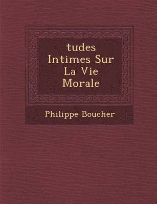 Tudes Intimes Sur La Vie Morale