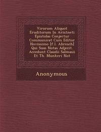 bokomslag Virorum Aliquot Eruditorum in Arist Neti Epistolas Conjectur Communicat Cum Editor Novissimo [F.L. Abresch] Qui Suas Notas Adjecit. Accedunt Claudii S