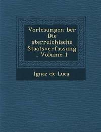 bokomslag Vorlesungen &#65533;ber Die &#65533;sterreichische Staatsverfassung, Volume 1