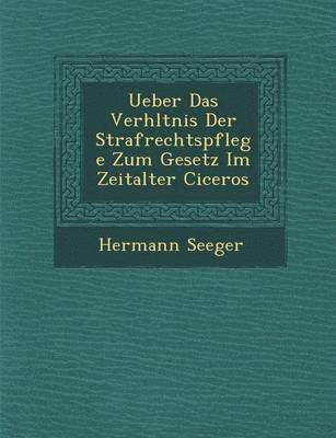 bokomslag Ueber Das Verh Ltnis Der Strafrechtspflege Zum Gesetz Im Zeitalter Ciceros