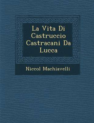 bokomslag La Vita Di Castruccio Castracani Da Lucca