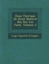 bokomslag Essai Th&#65533;orique De Droit Naturel Bas&#65533; Sur Les Faits, Volume 3