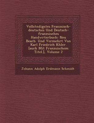 Vollst Ndigstes Franz Sisch-Deutsches Und Deutsch-Franz Sisches Handw Rterbuch 1