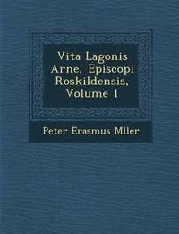 bokomslag Vita Lagonis Arne, Episcopi Roskildensis, Volume 1