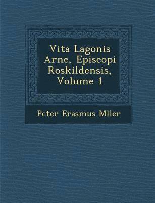 bokomslag Vita Lagonis Arne, Episcopi Roskildensis, Volume 1