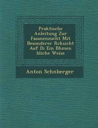 bokomslag Praktische Anleitung Zur Fasanenzucht Mit Besonderer R Cksicht Auf Di Ein B Hmen Bliche Weise