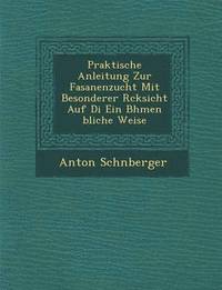 bokomslag Praktische Anleitung Zur Fasanenzucht Mit Besonderer R Cksicht Auf Di Ein B Hmen Bliche Weise