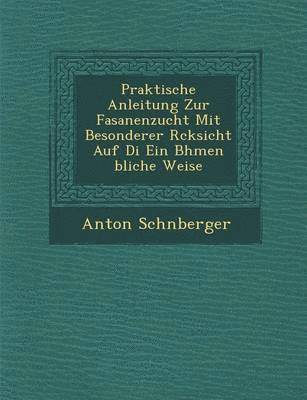 bokomslag Praktische Anleitung Zur Fasanenzucht Mit Besonderer R Cksicht Auf Di Ein B Hmen Bliche Weise