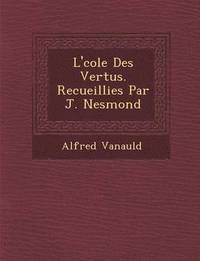 bokomslag L' Cole Des Vertus. Recueillies Par J. Nesmond