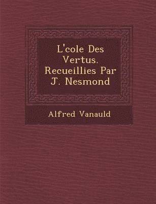 bokomslag L' Cole Des Vertus. Recueillies Par J. Nesmond